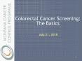 Colorectal Cancer Screening: The Basics July 21, 2010 * No