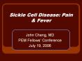 Sickle Cell Disease: Pain & Fever John Cheng, MD PEM Fellow