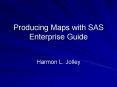 Producing Maps with SAS Enterprise Guide Harmon L. Jolle