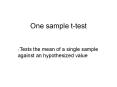 One sample t-test Tests the mean of a single sample agains