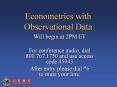 Econometrics with Observational Data Will begin at 2PM E