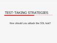 TEST-TAKING STRATEGIES How should you attack the SOL test