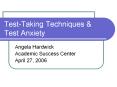 Test-Taking Techniques & Test Anxiety Angela Hardwic