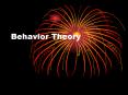 Behavior Theory B.F. Skinner Skinner championed radica