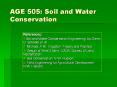 AGE 505: Soil and Water Conservation References: Soil an