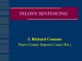FELONY SENTENCING J. Richard Couzens Placer County Superio