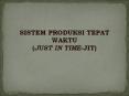 SISTEM PRODUKSI TEPAT WAKTU (JUST IN TIME-JIT) A. Pengertia