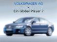 VOLKSWAGEN AG   Ein Global Player ? Gliederung Wichtig