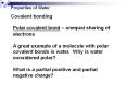 Properties of Water Covalent bonding Polar covalent bond 