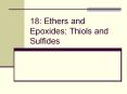 18: Ethers and Epoxides; Thiols and Sulfides * Ethers an