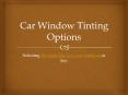 Car Window Tinting Options - Selecting the Right Film for Your Windows is Key