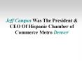 Jeff Campos Was The President & CEO Of Hispanic Chamber of Commerce Metro Denver