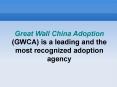 Great Wall China Adoption (GWCA) is a leading and the most recognized adoption agency