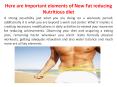 Here are Important elements of New Fat reducing Nutritious diet