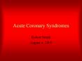 Acute Coronary Syndromes Robert Smith August 4, 200