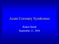 Acute Coronary Syndromes Robert Smith September 21, 200