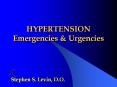 HYPERTENSION Emergencies & Urgencies Stephen S. Levin, D.O