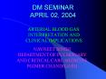 dm seminar april 02, 2004 arterial blood gas: interpretatio