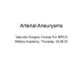 Arterial Aneurysms Vascular Surgery Course For MRCS Militar