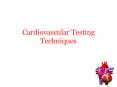 Cardiovascular Testing Techniques Methods of Testing Cardia