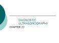 DIAGNOSTIC ULTRASONOGRAPHY CHAPTER 23 PRINCIPLES O