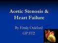 Aortic Stenosis & Heart Failure By Emily Oakford GP ST2 Cas