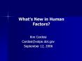 What s New in Human Factors? Kim Cardos