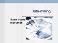 Data-mining Some useful resources Data Mining?  Yeah, 