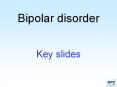 Bipolar disorder Key slides What is bipolar disorder? NIC