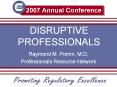 2007 Annual Conference DISRUPTIVE PROFESSIONALS Raymond M