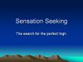 Sensation Seeking The search for the perfect high. Sk