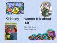 Kids say   I wanna talk about ME! Gina Griffin-Evans Fairfa