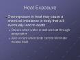 Heat Exposure Overexposure to heat may cause a chemica