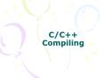 C/C++ Compiling A Brief History of C language In the earl