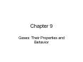 Chapter 9 Gases: Their Properties and Behavior Gases and Ga
