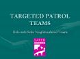 TARGETED PATROL TEAMS Role with Safer Neighbourhood Team