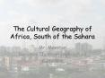 The Cultural Geography of Africa, South of the Sahara Mr