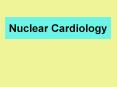 Nuclear Cardiology Introduction Nuclear imaging of the hear