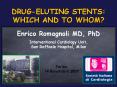 DRUG-ELUTING STENTS: WHICH AND TO WHOM? Enrico Romagnoli MD
