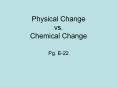 Physical Change vs. Chemical Change Pg. E-22 Physical Chang