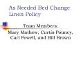 As Needed Bed Change Linen Policy Team Members: Mary Mathew