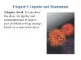 Chapter 9. Impulse and Momentum Chapter Goal: To introduc