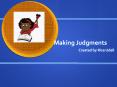 Making Judgments Created by Risa Udell Making Judgment