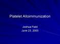 Platelet Alloimmunization Joshua Field June 23, 2005 Case 2