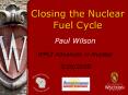 Closing the Nuclear Fuel Cycle Paul Wilson WPUI Advances i