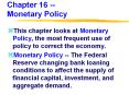 Chapter 16 -- Monetary Policy This chapter looks at Monetar