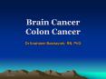Brain Cancer Colon Cancer Dr Ibraheem Bashayreh, RN, Ph
