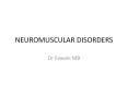 NEUROMUSCULAR DISORDERS Dr Fawale MB * * * * * * * * * * * 
