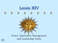 Louis XIV Power, Impression Management and Leadership Trait