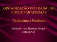 ORGANIZA  O DO TRABALHO E SEUS PARADIGMAS Taylorismo 